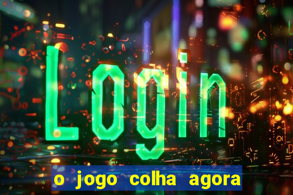 o jogo colha agora paga mesmo