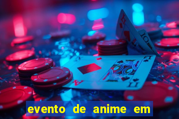 evento de anime em sp hoje