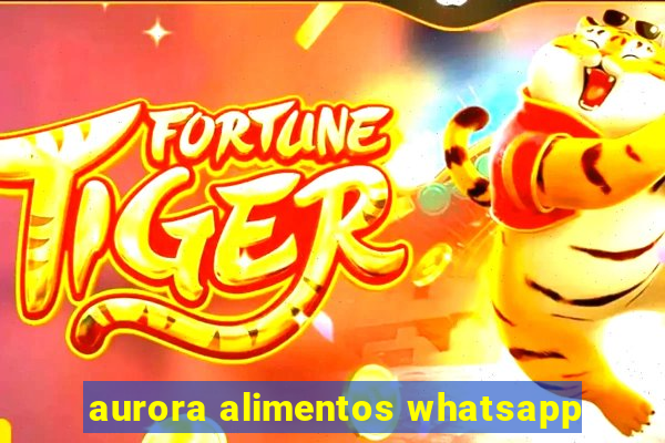 aurora alimentos whatsapp