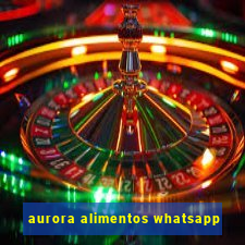 aurora alimentos whatsapp