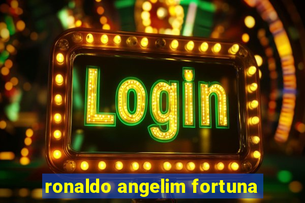 ronaldo angelim fortuna