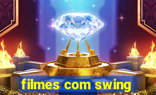 filmes com swing