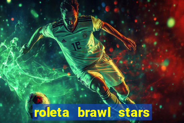 roleta brawl stars 2024 84 brawlers