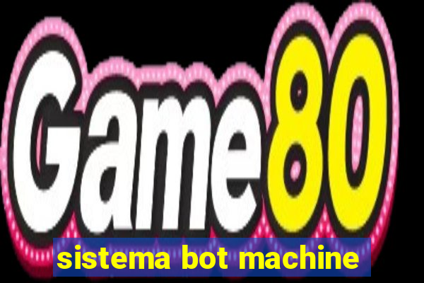 sistema bot machine