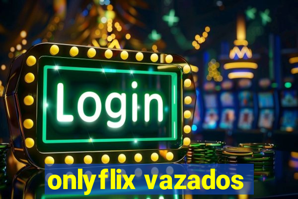 onlyflix vazados