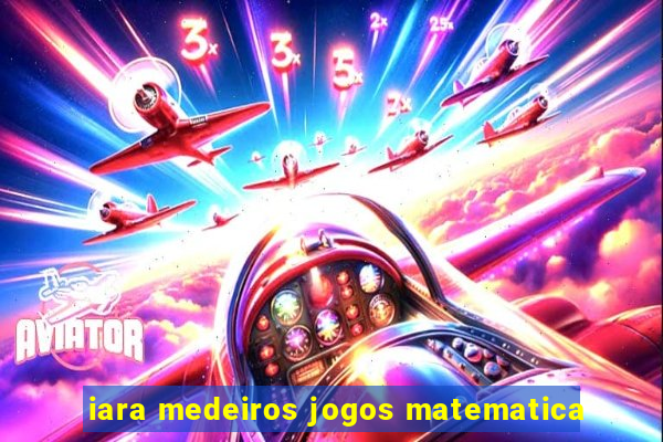 iara medeiros jogos matematica