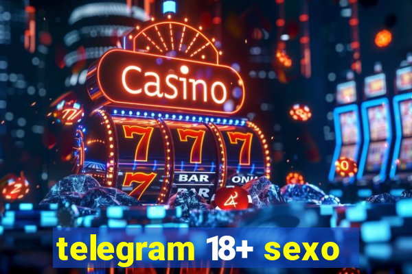 telegram 18+ sexo