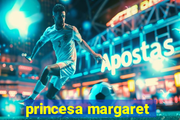 princesa margaret