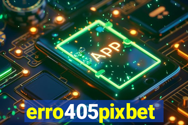 erro405pixbet