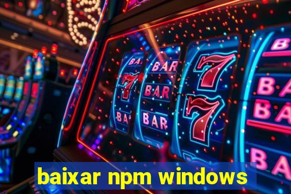 baixar npm windows