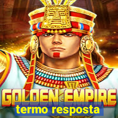 termo resposta