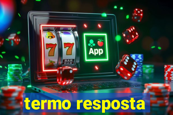 termo resposta