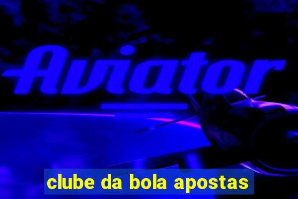 clube da bola apostas