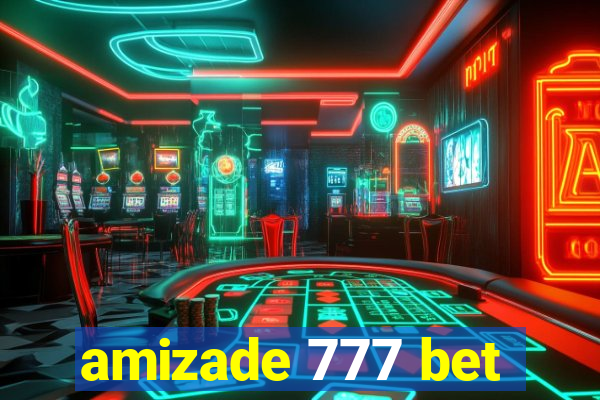 amizade 777 bet