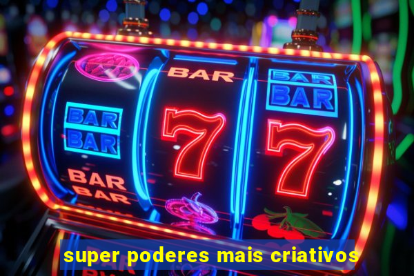 super poderes mais criativos