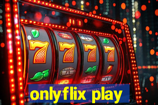 onlyflix play