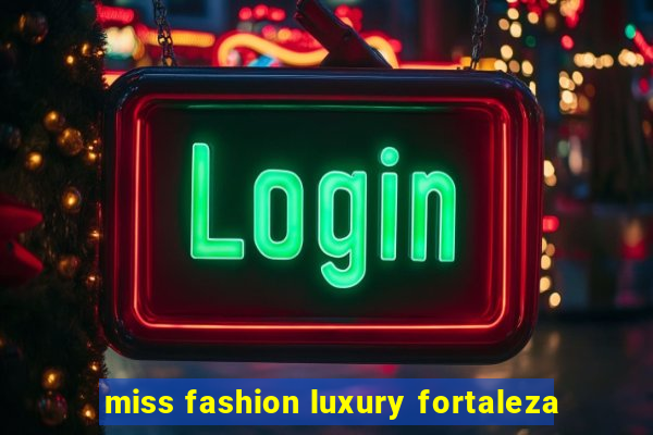 miss fashion luxury fortaleza