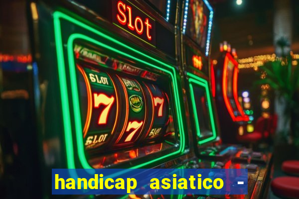 handicap asiatico - 1 o que significa