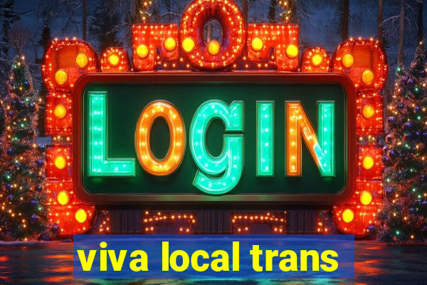 viva local trans