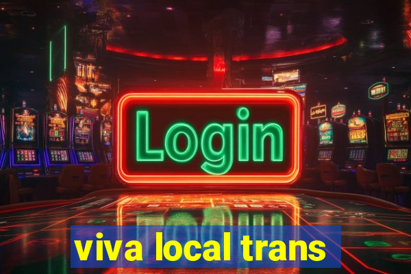 viva local trans