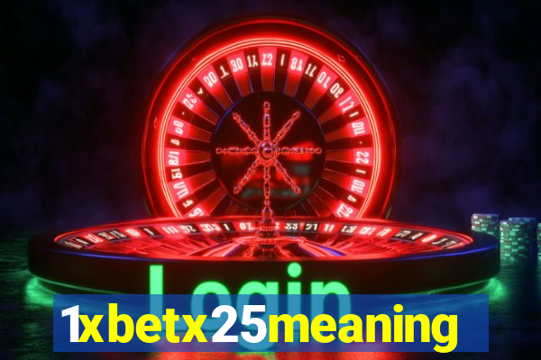 1xbetx25meaning