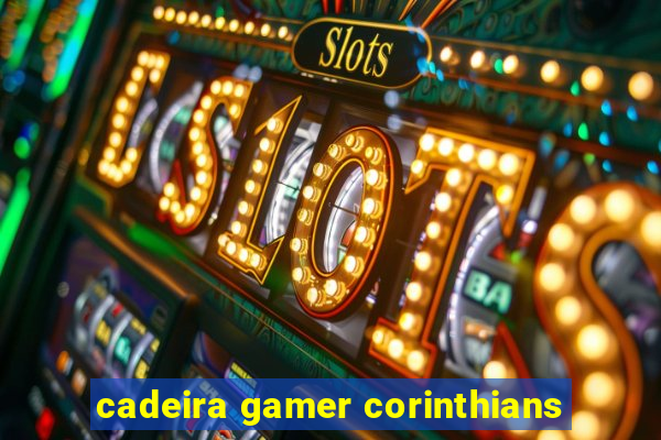 cadeira gamer corinthians