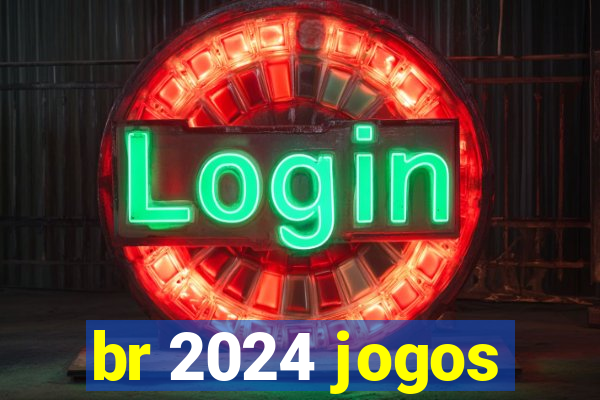 br 2024 jogos