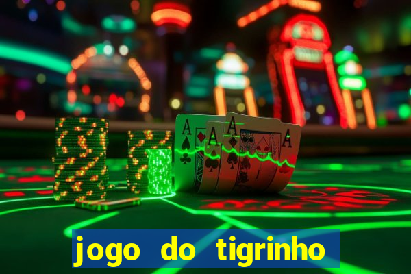 jogo do tigrinho sem deposito