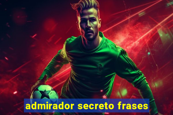 admirador secreto frases