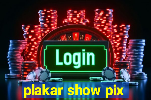 plakar show pix