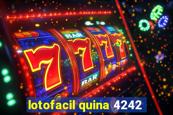 lotofacil quina 4242