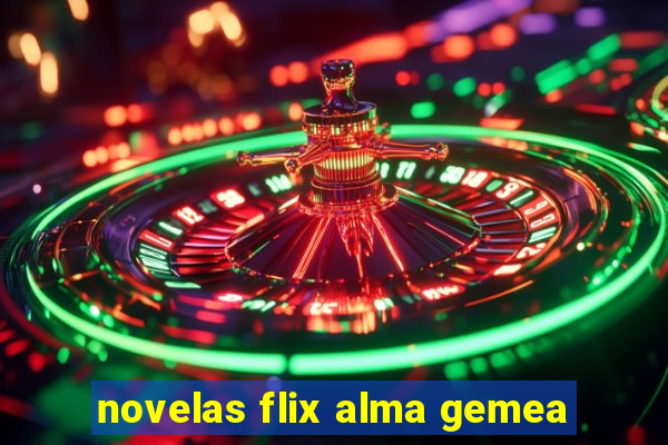 novelas flix alma gemea