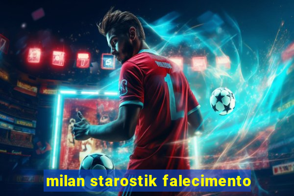 milan starostik falecimento