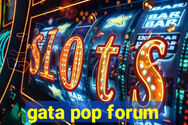 gata pop forum