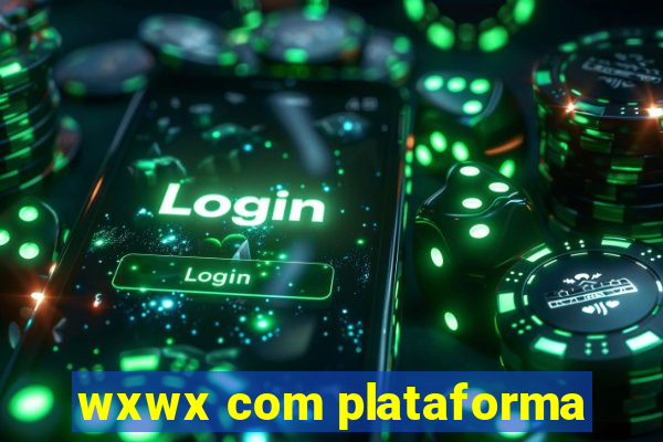 wxwx com plataforma