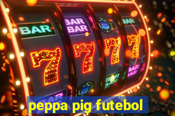 peppa pig futebol