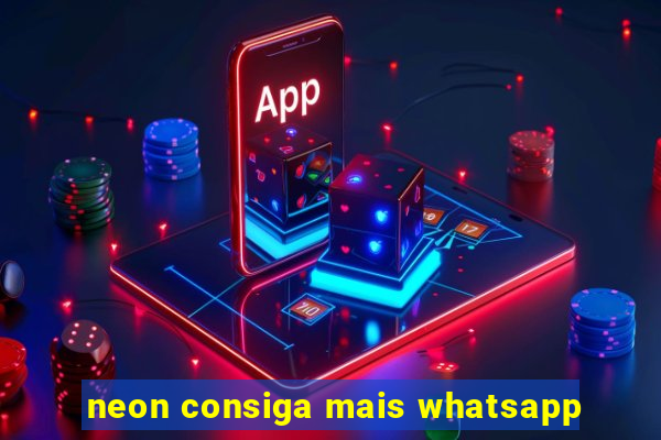 neon consiga mais whatsapp