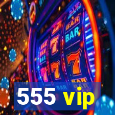 555 vip