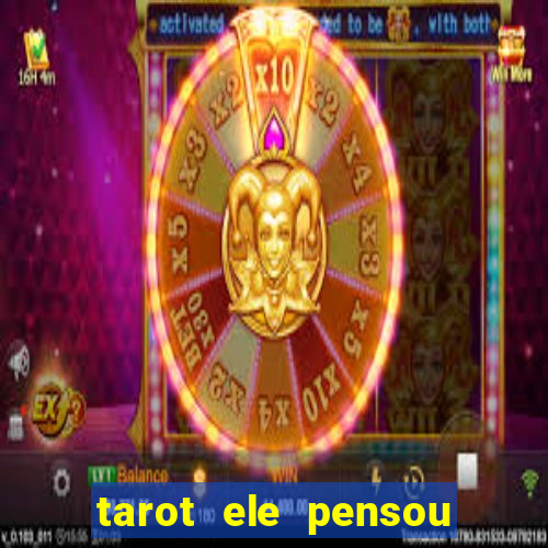 tarot ele pensou em mim hoje