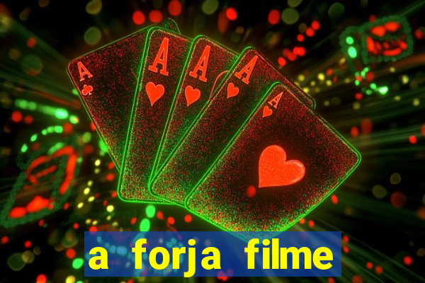 a forja filme completo dublado topflix