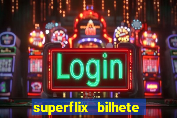 superflix bilhete de loteria