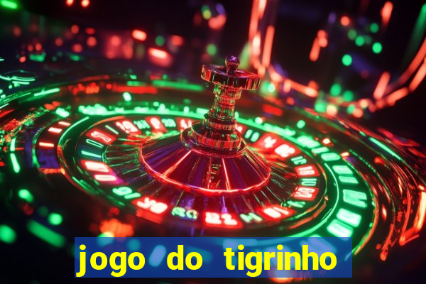 jogo do tigrinho sem depositar nada