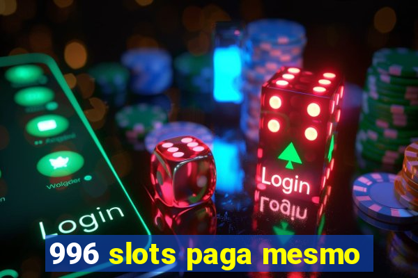 996 slots paga mesmo