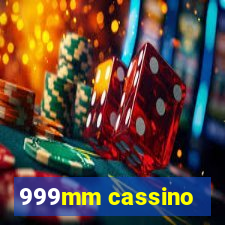 999mm cassino