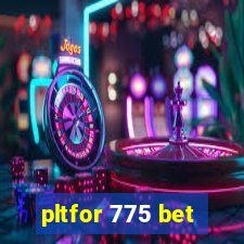 pltfor 775 bet