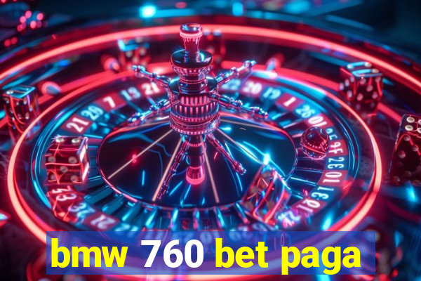 bmw 760 bet paga