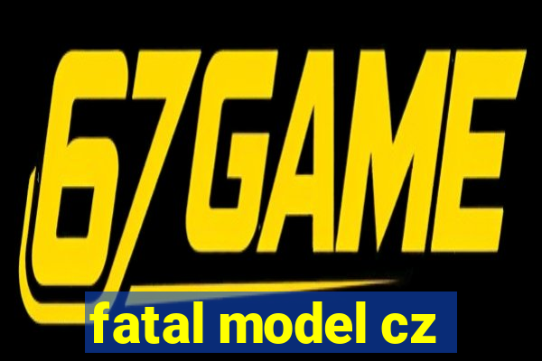 fatal model cz