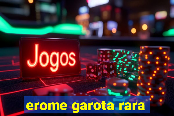 erome garota rara