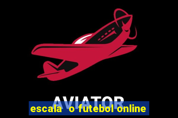 escala  o futebol online