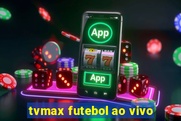 tvmax futebol ao vivo